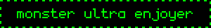 A black box with a green moving border and green text. The text reads 'monster ultra enjoyer.'